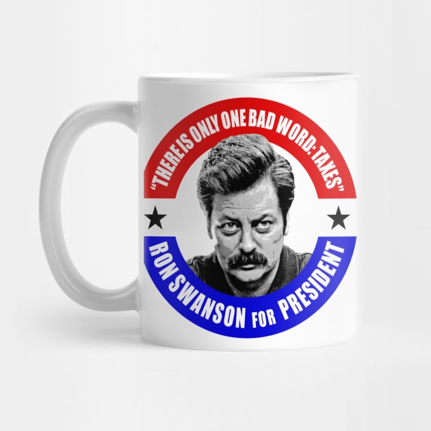 Ron Swanson For President (There is only one bad word: TAXES) by UselessRob